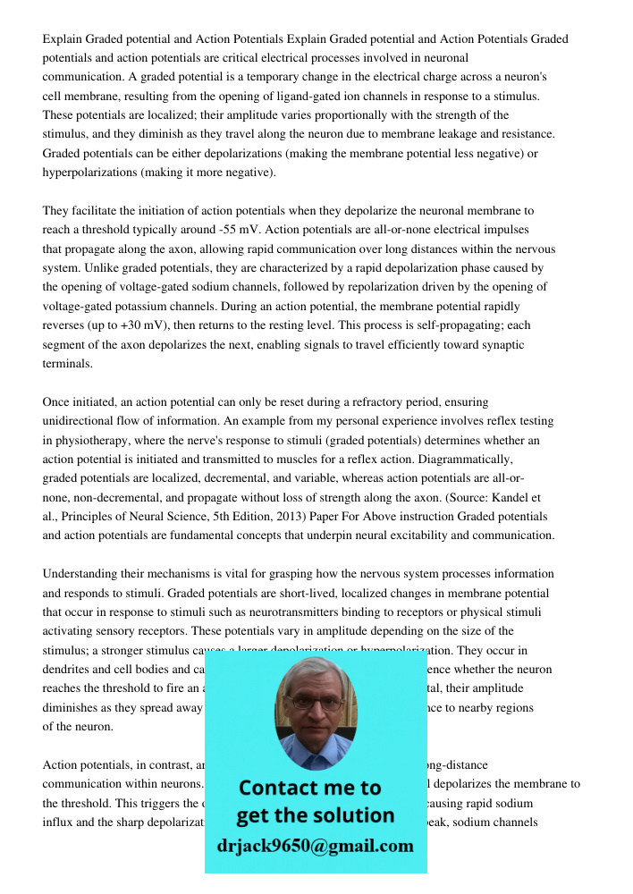 Graded potentials and action potentials are critical electrical processes involved in neuronal communication. A graded potential is a temporary change in the el