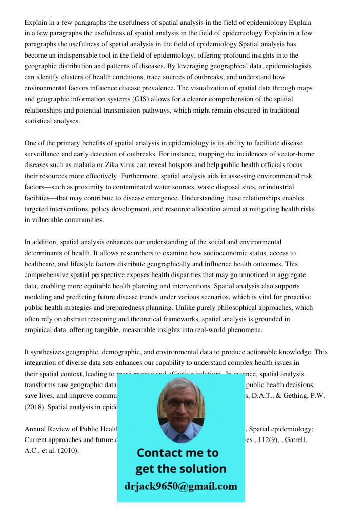 Explain in a few paragraphs the usefulness of spatial analysis in the field of epidemiology Spatial analysis has become an indispensable tool in the field of ep