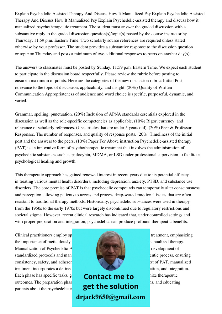 Explain Psychedelic-assisted therapy and discuss how it manualized psychotherapeutic treatment. The student must answer the graded discussion with a substantive
