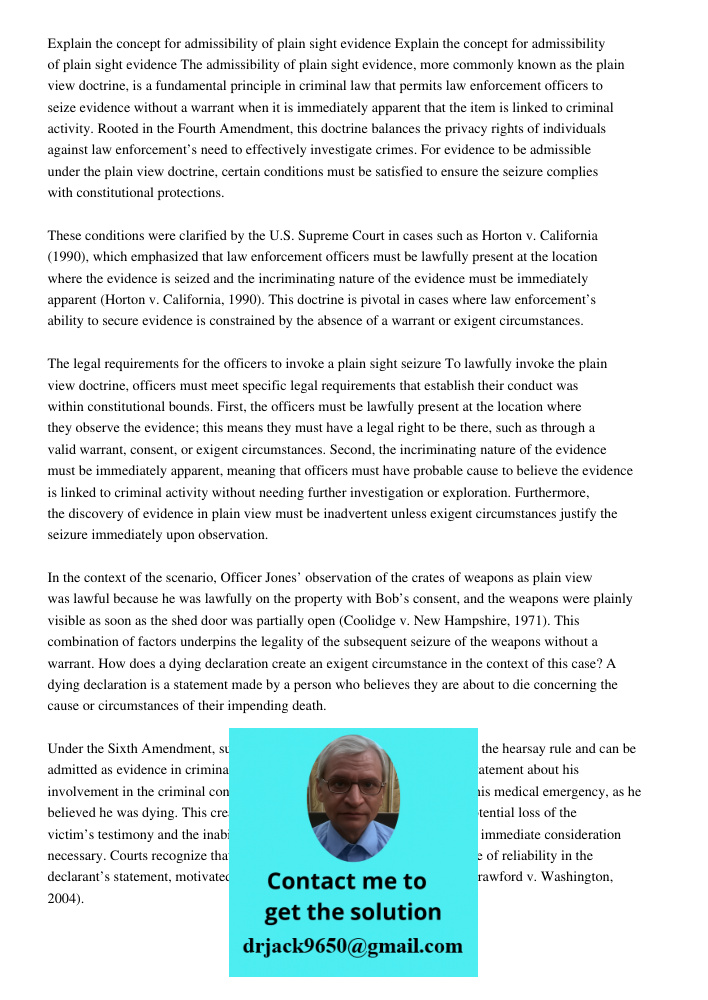 The admissibility of plain sight evidence, more commonly known as the plain view doctrine, is a fundamental principle in criminal law that permits law enforceme