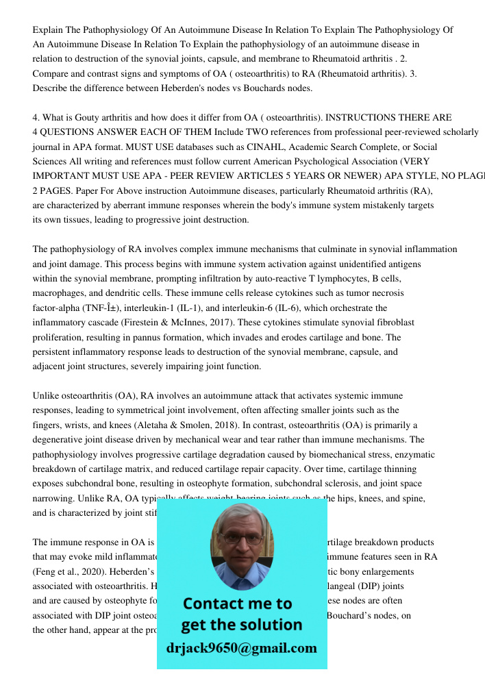 Explain the pathophysiology of an autoimmune disease in relation to destruction of the synovial joints, capsule, and membrane to Rheumatoid arthritis . 2. Compa