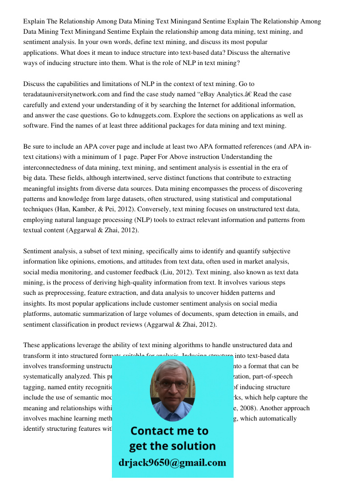 Explain the relationship among data mining, text mining, and sentiment analysis. In your own words, define text mining, and discuss its most popular application