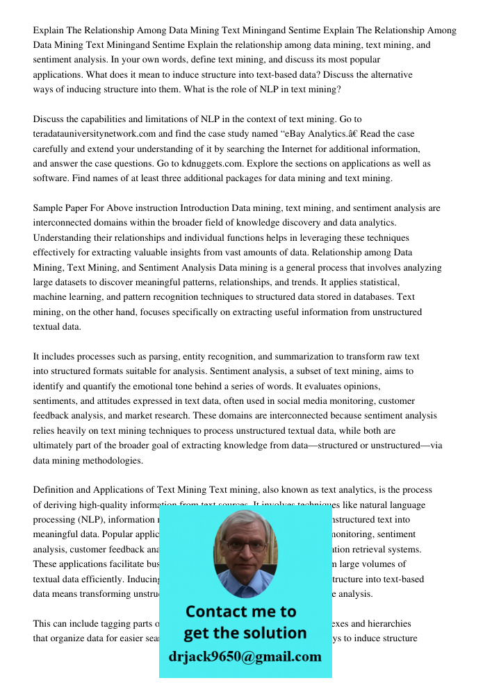 Explain the relationship among data mining, text mining, and sentiment analysis. In your own words, define text mining, and discuss its most popular application