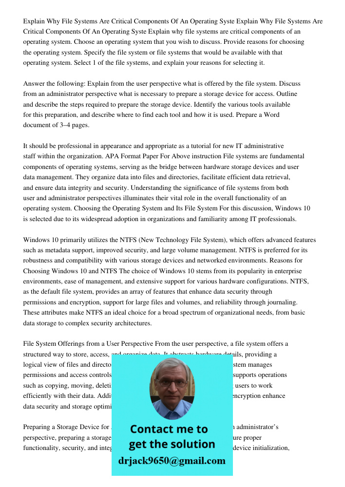 Explain why file systems are critical components of an operating system. Choose an operating system that you wish to discuss. Provide reasons for choosing the o
