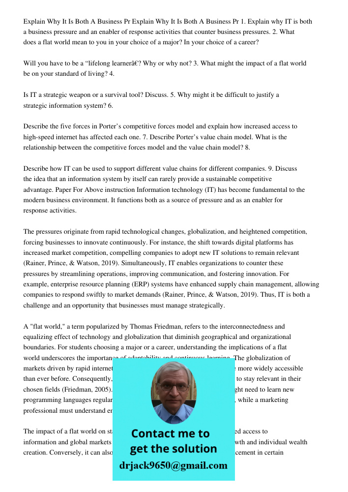 1. Explain why IT is both a business pressure and an enabler of response activities that counter business pressures. 2. What does a flat world mean to you in yo