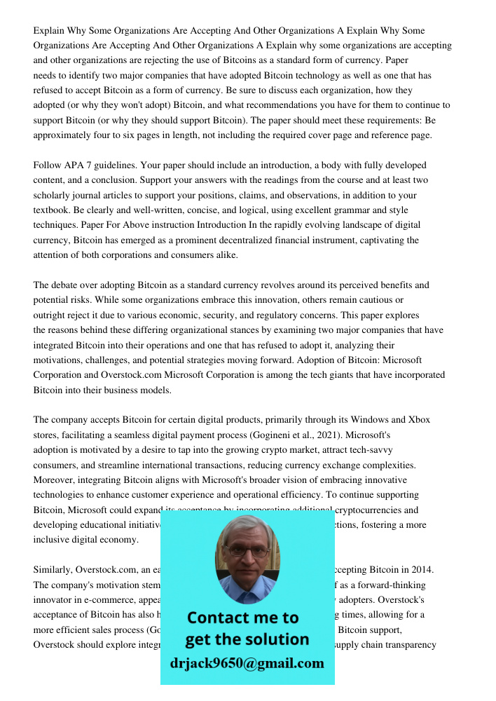 Explain why some organizations are accepting and other organizations are rejecting the use of Bitcoins as a standard form of currency. Paper needs to identify t