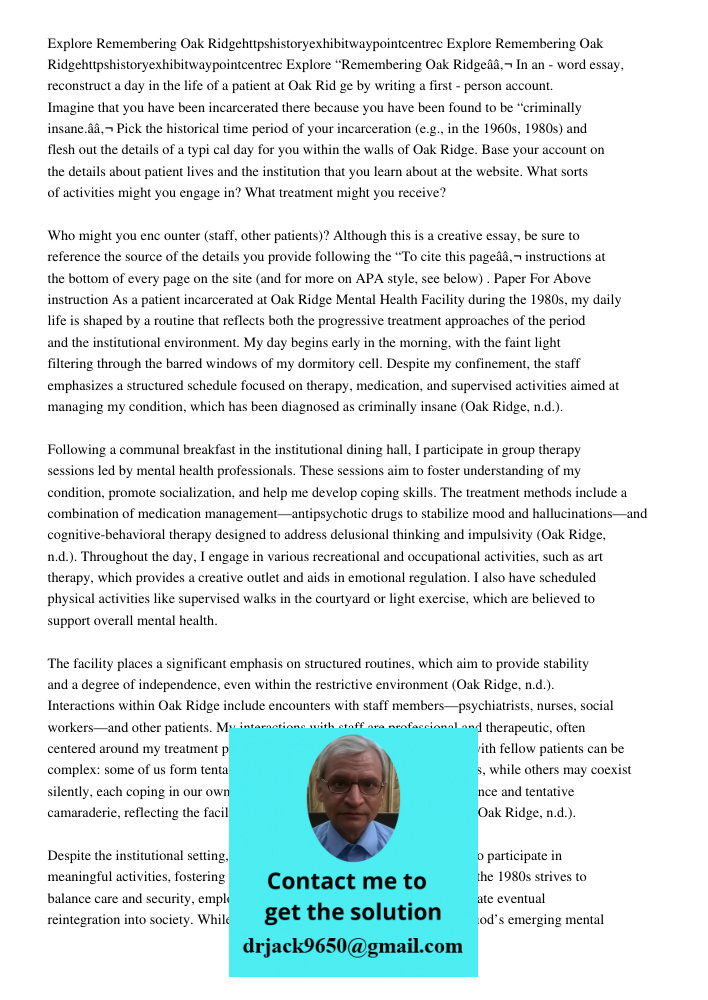 Explore “Remembering Oak Ridgeâ€ In an - word essay, reconstruct a day in the life of a patient at Oak Rid ge by writing a first - person account. Imagine that 