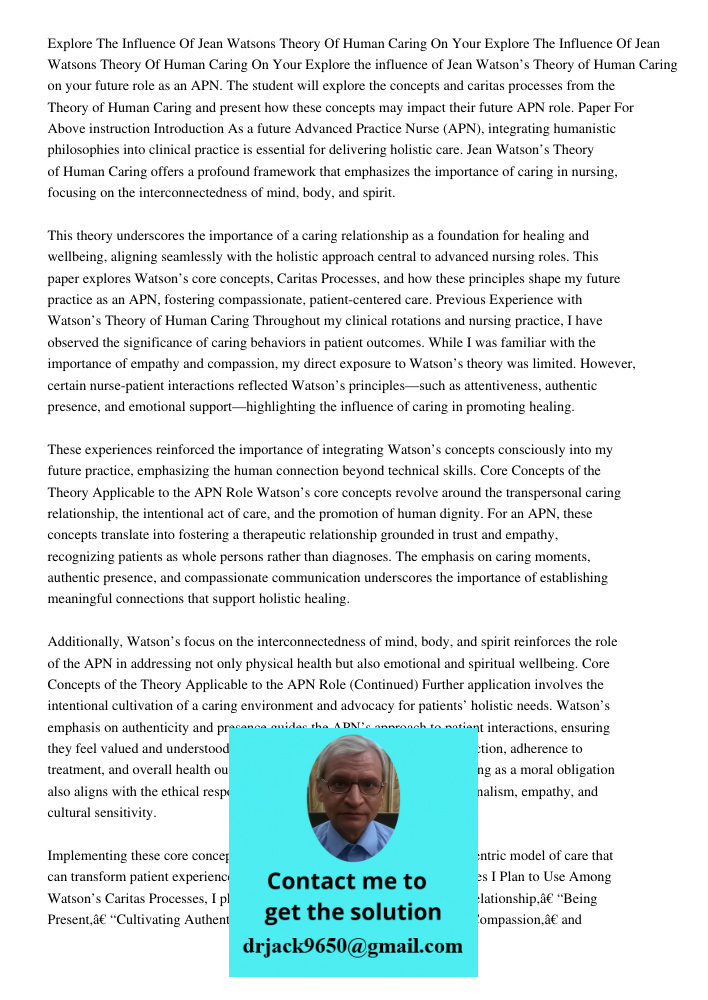 Explore the influence of Jean Watson’s Theory of Human Caring on your future role as an APN. The student will explore the concepts and caritas processes from th