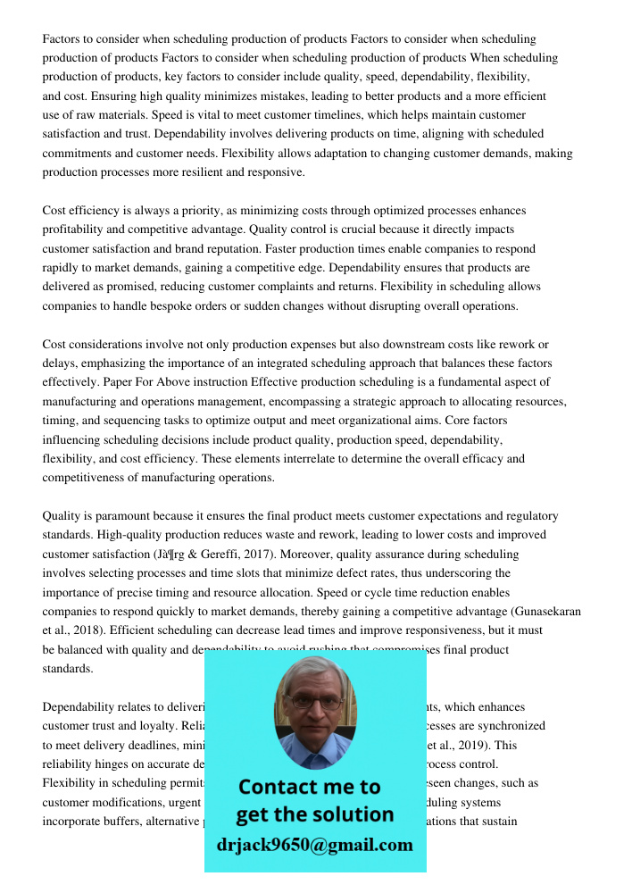 Factors to consider when scheduling production of products When scheduling production of products, key factors to consider include quality, speed, dependability