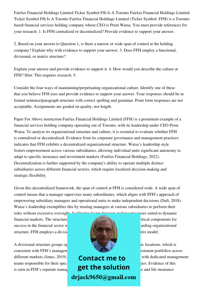 Fairfax Financial Holdings Limited (Ticker Symbol: FFH) is a Toronto-based financial services holding company whose CEO is Prem Watsa. You must provide referenc