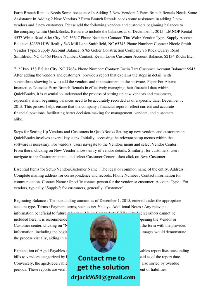 Farm Branch Rentals needs some assistance in adding 2 new vendors and 2 new customers. Please add the following vendors and customers beginning balances to the 