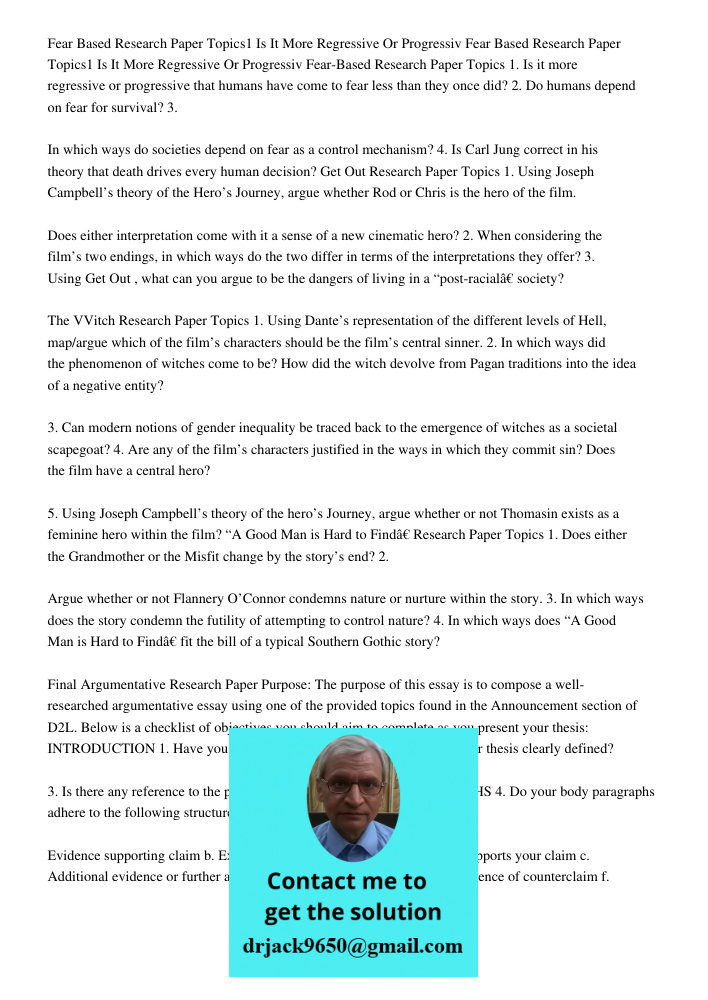 Fear-Based Research Paper Topics 1. Is it more regressive or progressive that humans have come to fear less than they once did? 2. Do humans depend on fear for 
