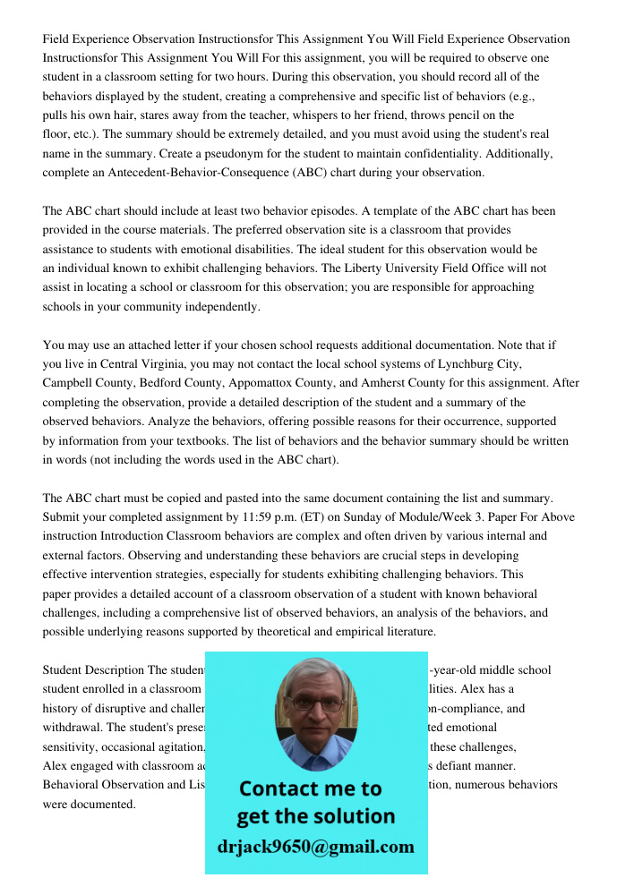 For this assignment, you will be required to observe one student in a classroom setting for two hours. During this observation, you should record all of the beh