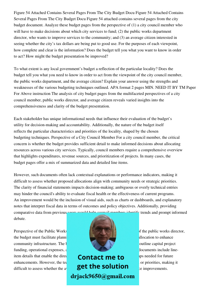 Figure 54 attached contains several pages from the city budget document. Analyze these budget pages from the perspective of (1) a city council member who will h