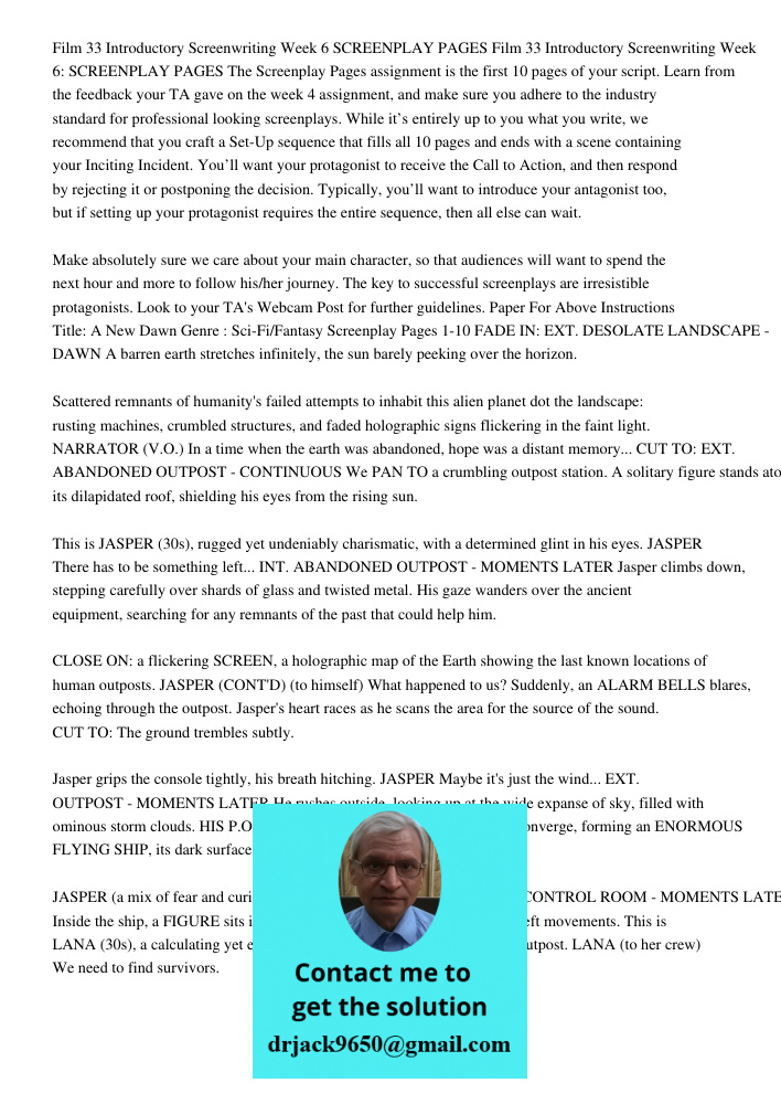The Screenplay Pages assignment is the first 10 pages of your script. Learn from the feedback your TA gave on the week 4 assignment, and make sure you adhere to