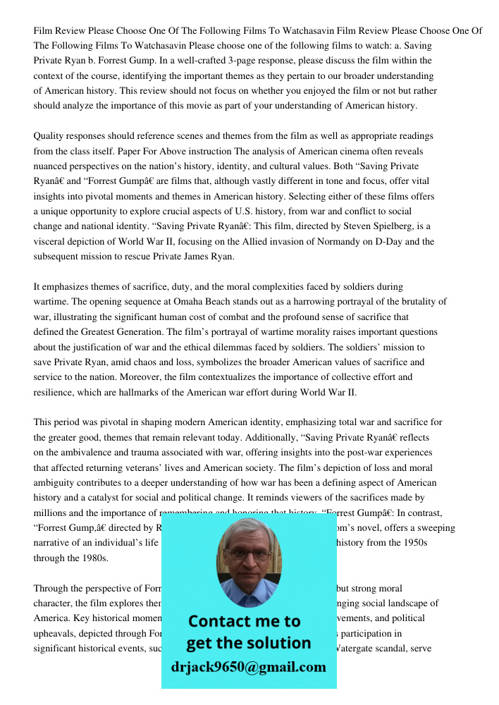 Please choose one of the following films to watch: a. Saving Private Ryan b. Forrest Gump. In a well-crafted 3-page response, please discuss the film within the