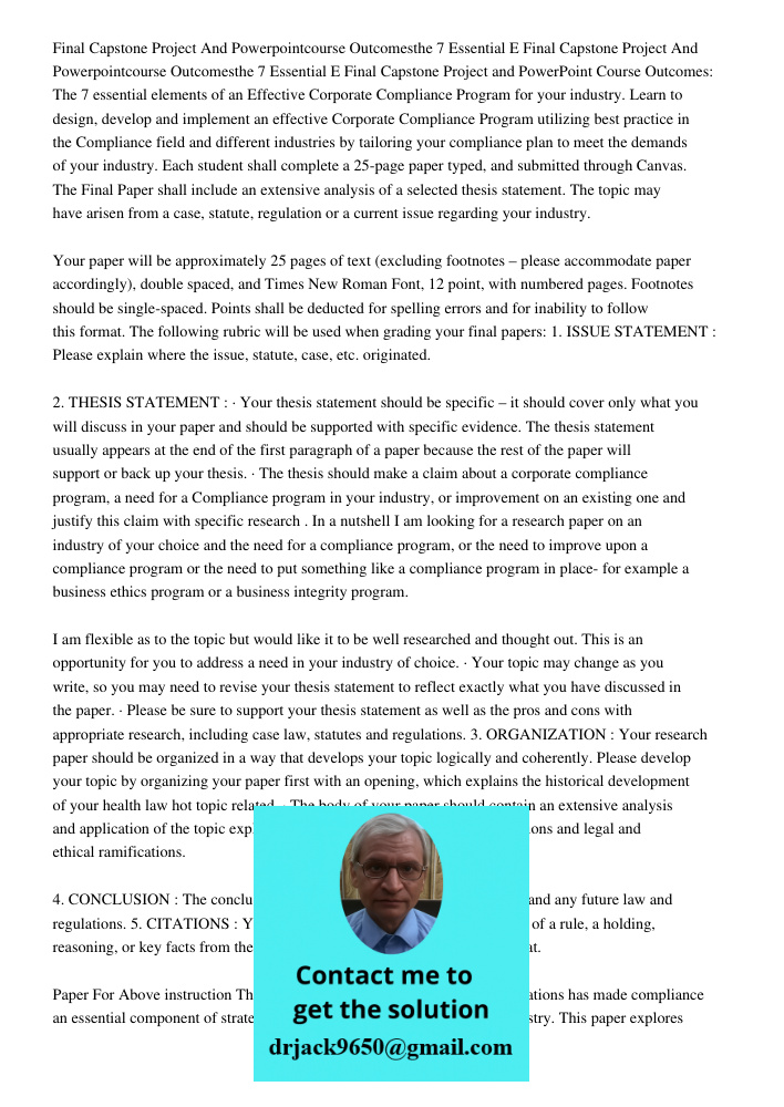Final Capstone Project and PowerPoint Course Outcomes: The 7 essential elements of an Effective Corporate Compliance Program for your industry. Learn to design,