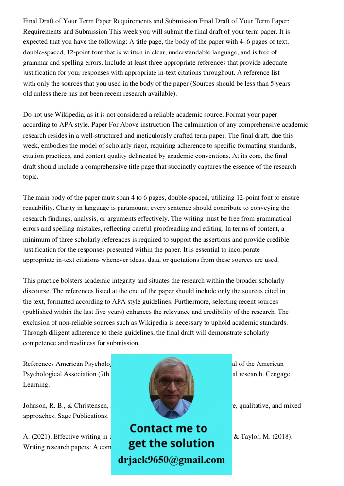 This week you will submit the final draft of your term paper. It is expected that you have the following: A title page, the body of the paper with 4–6 pages of 