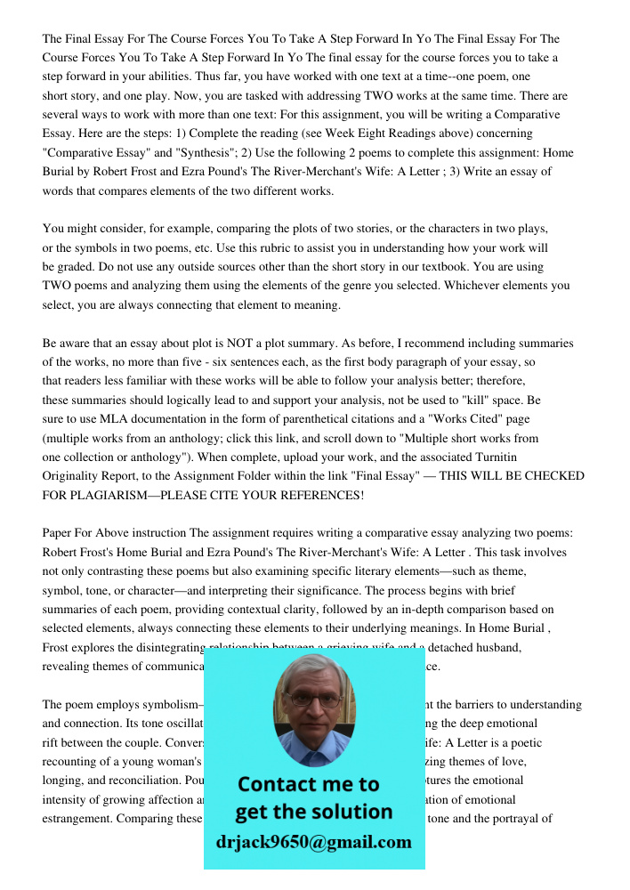 The final essay for the course forces you to take a step forward in your abilities. Thus far, you have worked with one text at a time--one poem, one short story