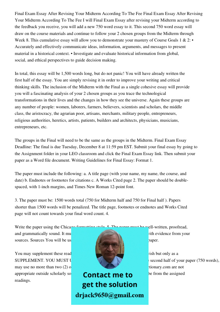 I will Final Exam Essay after revising your Midterm according to the feedback you receive, you will add a new 750 word essay to it. This second 750 word essay w