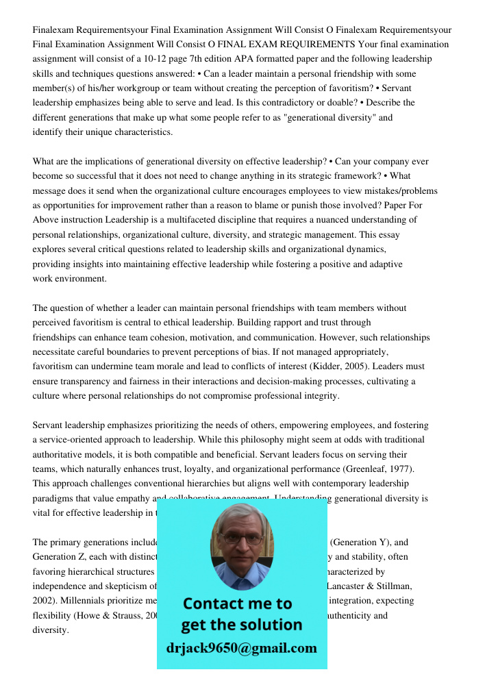 FINAL EXAM REQUIREMENTS Your final examination assignment will consist of a 10-12 page 7th edition APA formatted paper and the following leadership skills and t