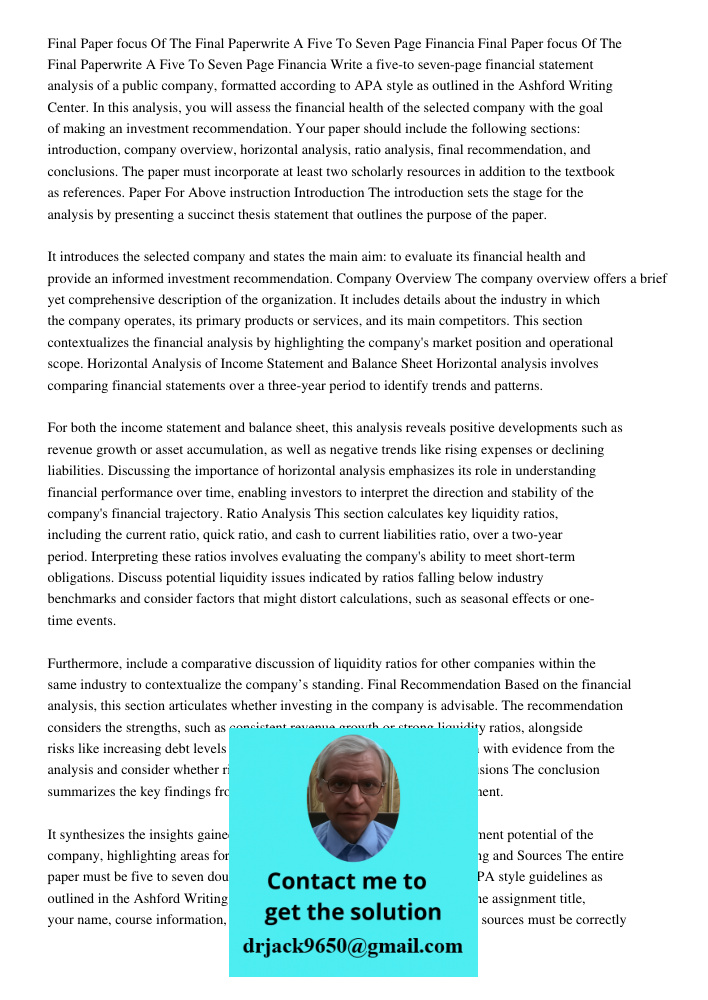 Write a five-to seven-page financial statement analysis of a public company, formatted according to APA style as outlined in the Ashford Writing Center. In this