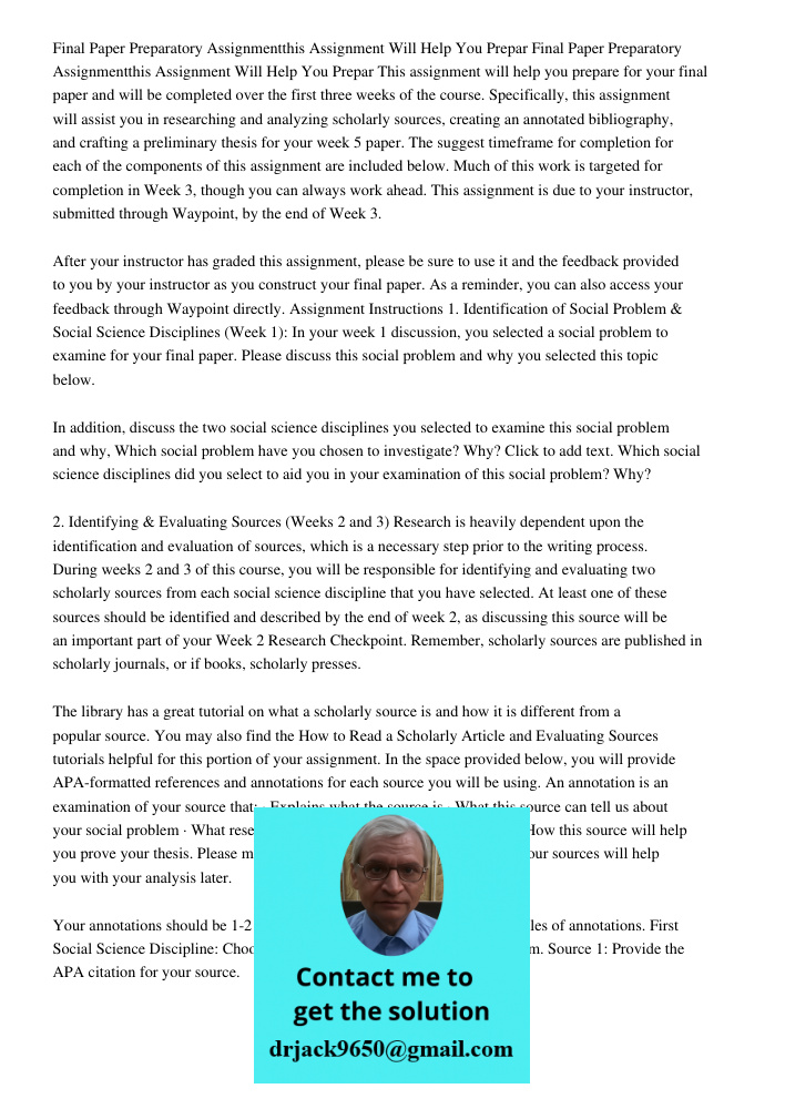 This assignment will help you prepare for your final paper and will be completed over the first three weeks of the course. Specifically, this assignment will as