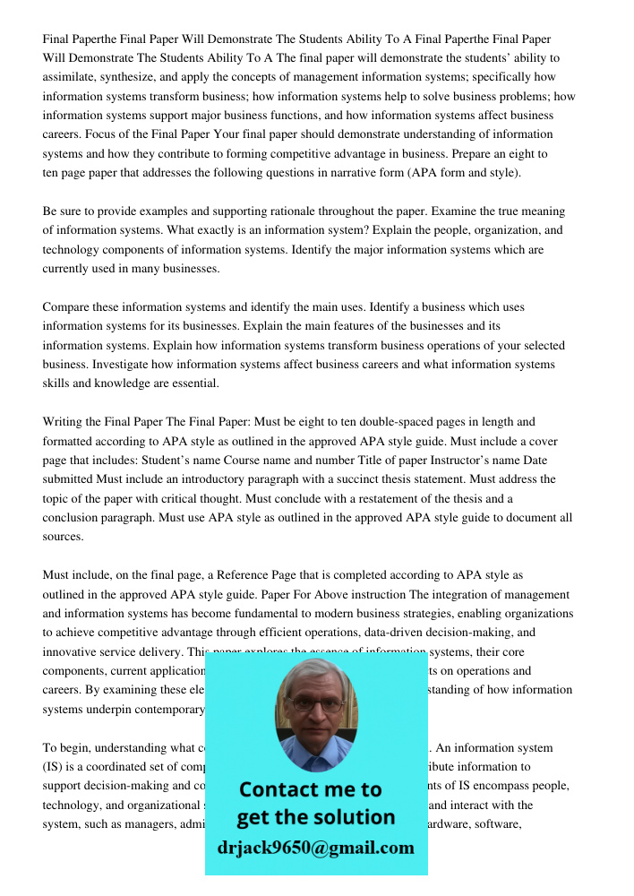 The final paper will demonstrate the students’ ability to assimilate, synthesize, and apply the concepts of management information systems; specifically how inf