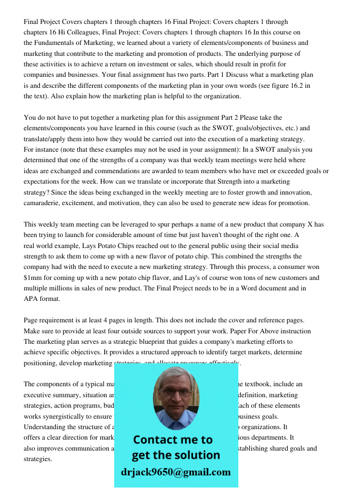 Hi Colleagues, Final Project: Covers chapters 1 through chapters 16 In this course on the Fundamentals of Marketing, we learned about a variety of elements/comp