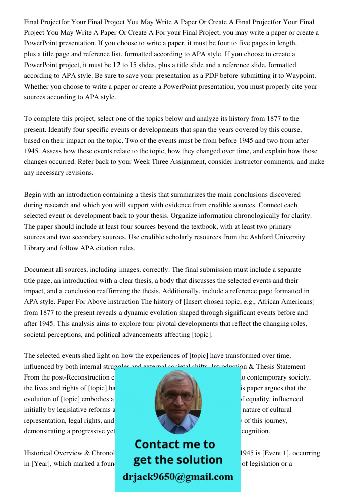 For your Final Project, you may write a paper or create a PowerPoint presentation. If you choose to write a paper, it must be four to five pages in length, plus
