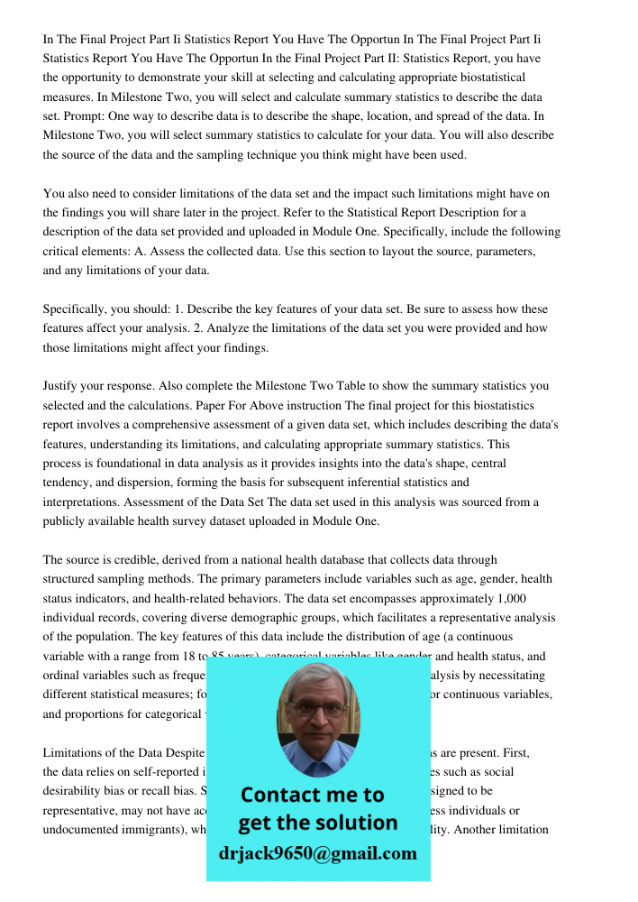 In the Final Project Part II: Statistics Report, you have the opportunity to demonstrate your skill at selecting and calculating appropriate biostatistical meas