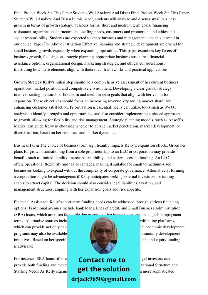 In this paper, students will analyze and discuss small business growth in terms of growth strategy, business forms, short and medium term goals, financing assis
