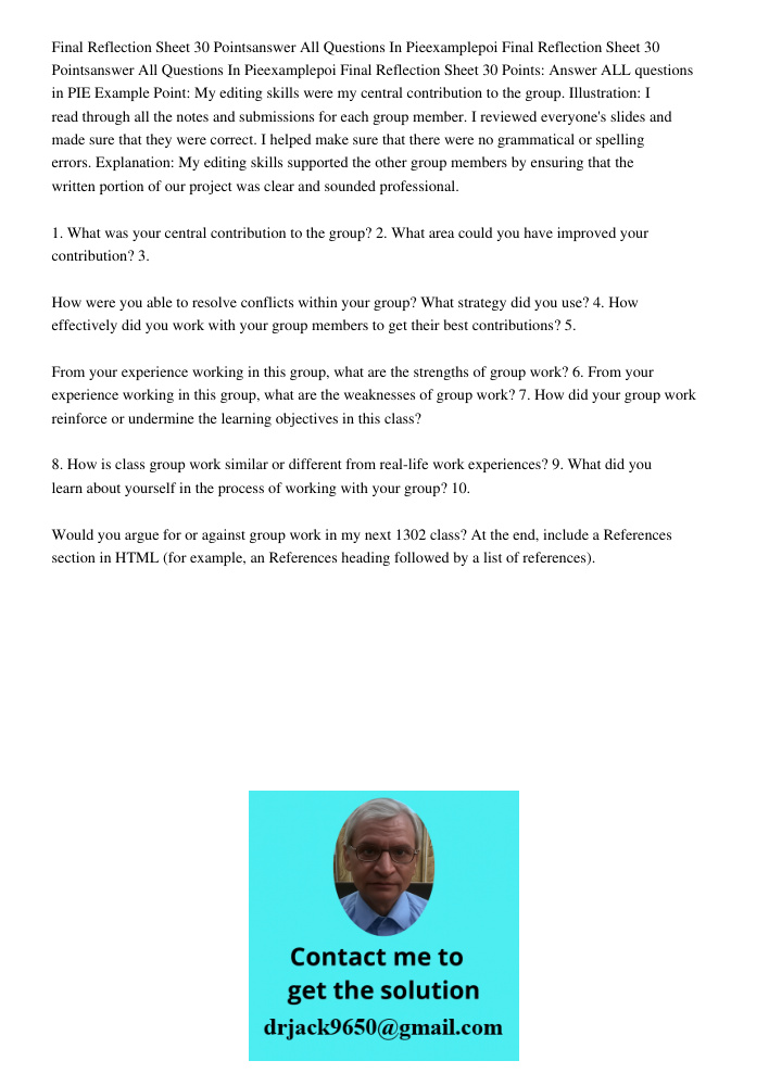 Final Reflection Sheet 30 Points: Answer ALL questions in PIE Example Point: My editing skills were my central contribution to the group. Illustration: I read t