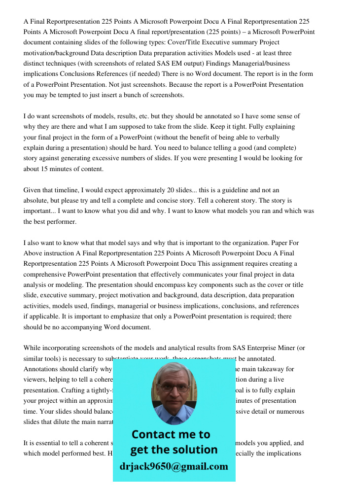 A final report/presentation (225 points) – a Microsoft PowerPoint document containing slides of the following types: Cover/Title Executive summary Project motiv