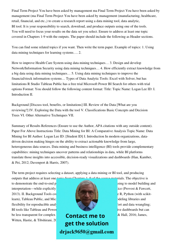 Final Term Project You have been asked by management (manufacturing, healthcare, retail, financial, and etc.,) to create a research report using a data mining t