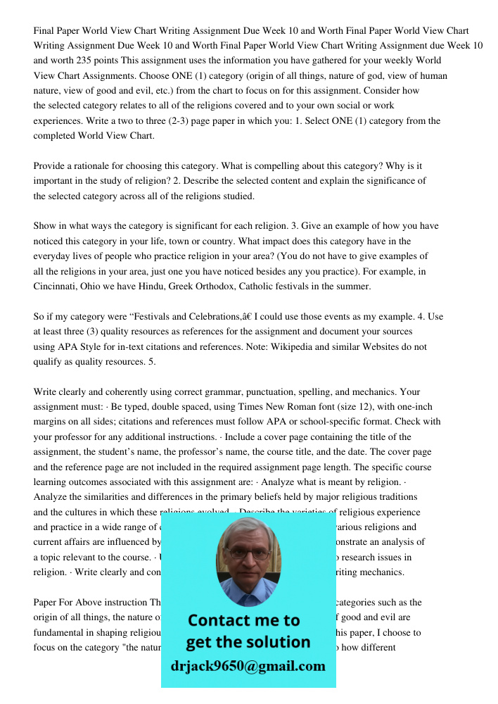 Final Paper World View Chart Writing Assignment due Week 10 and worth 235 points This assignment uses the information you have gathered for your weekly World Vi