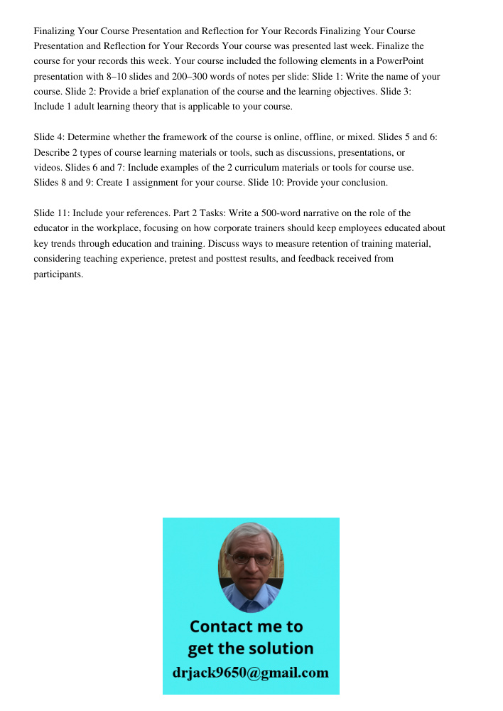 Your course was presented last week. Finalize the course for your records this week. Your course included the following elements in a PowerPoint presentation wi