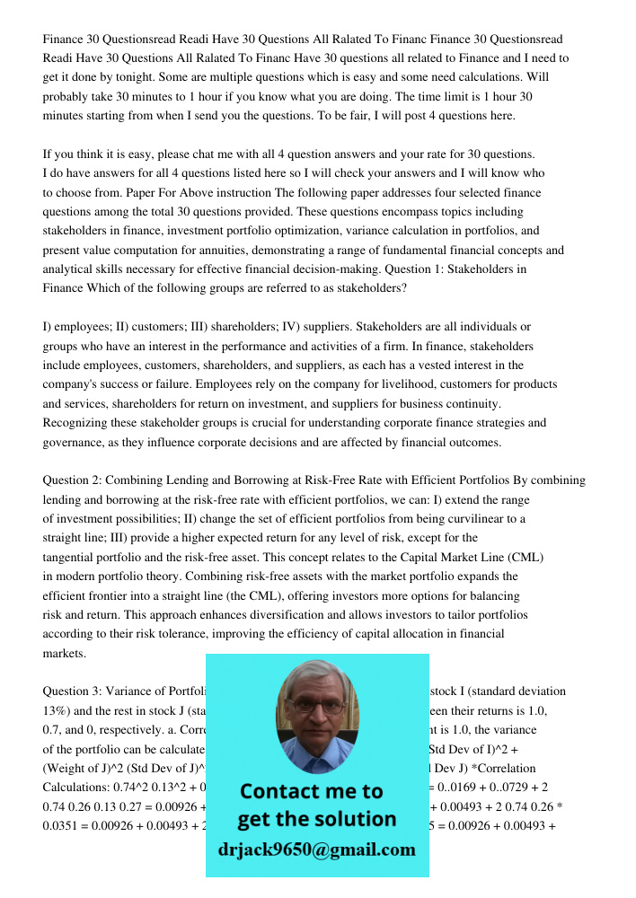 Have 30 questions all related to Finance and I need to get it done by tonight. Some are multiple questions which is easy and some need calculations. Will probab