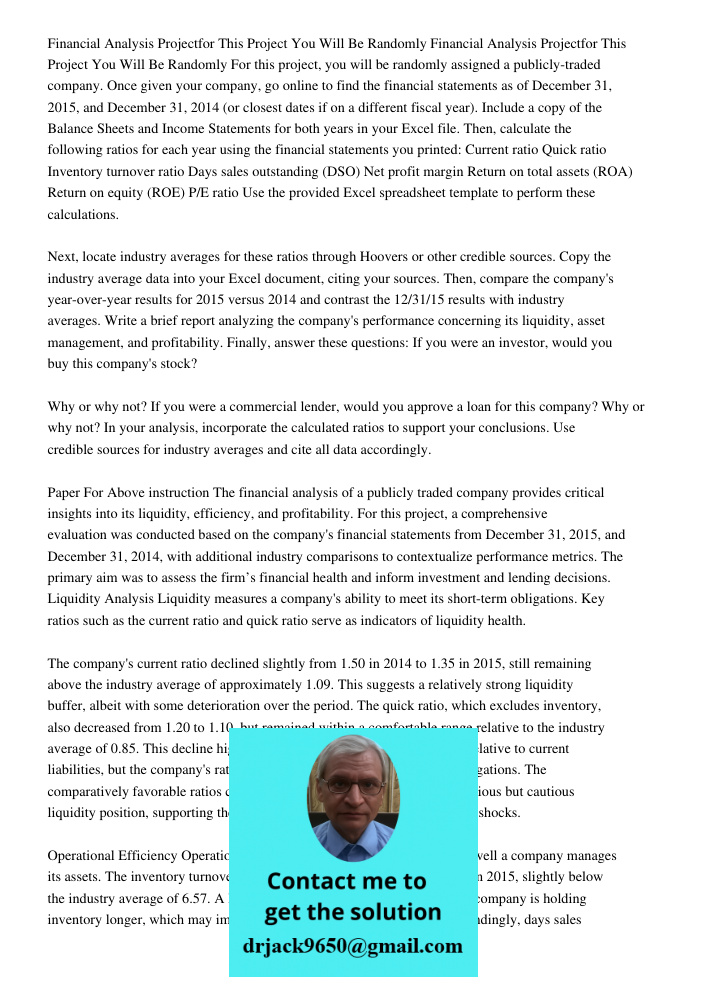 For this project, you will be randomly assigned a publicly-traded company. Once given your company, go online to find the financial statements as of December 31