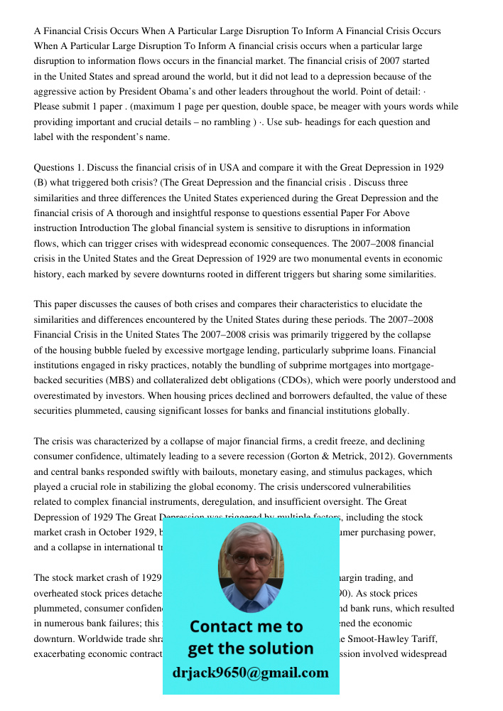A financial crisis occurs when a particular large disruption to information flows occurs in the financial market. The financial crisis of 2007 started in the Un