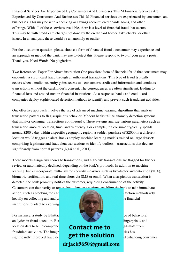 Financial services are experienced by consumers and businesses. This may be with a checking or savings account, credit cards, loans, and other offerings. With a