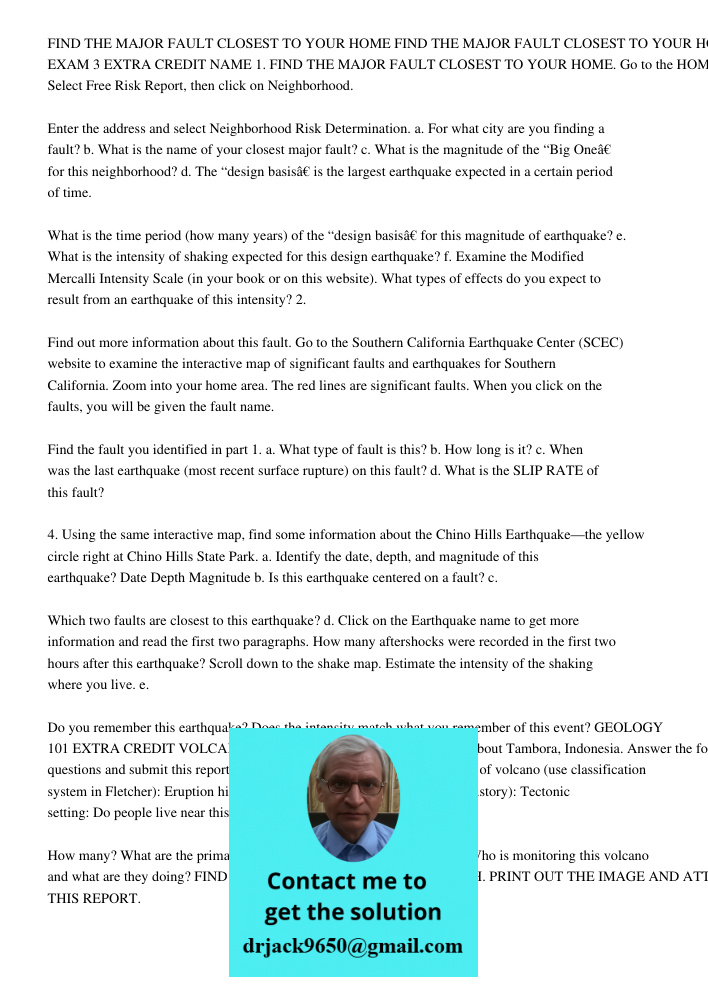 GEOLOGY 101 EXAM 3 EXTRA CREDIT NAME 1. FIND THE MAJOR FAULT CLOSEST TO YOUR HOME. Go to the HOMERISK website. Select Free Risk Report, then click on Neighborho