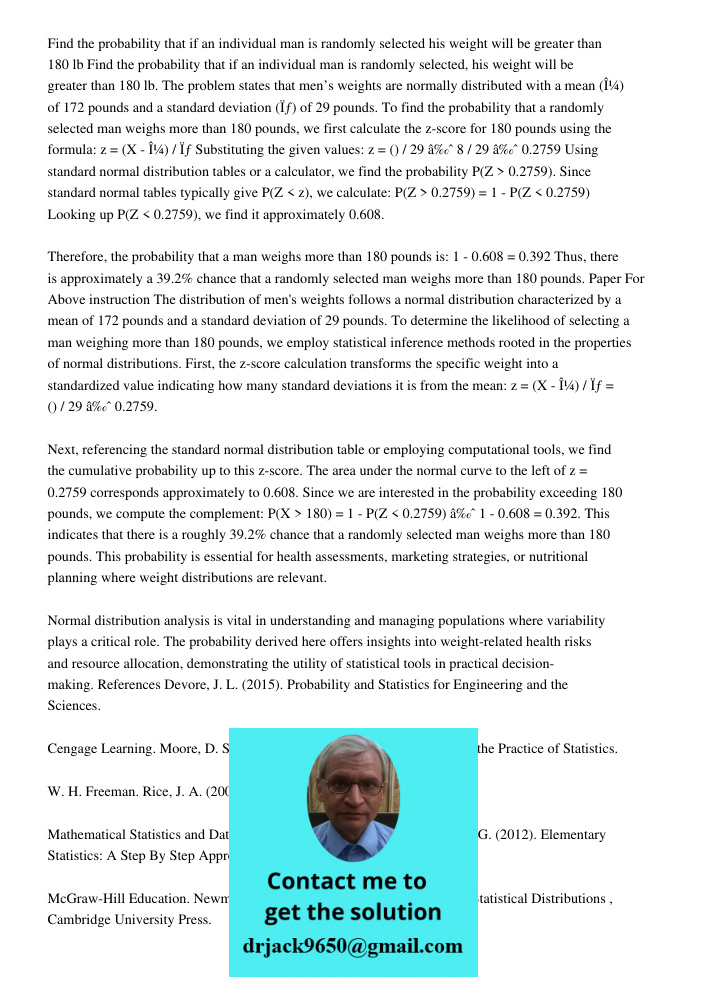 The problem states that men’s weights are normally distributed with a mean (μ) of 172 pounds and a standard deviation (σ) of 29 pounds. To find the probability 