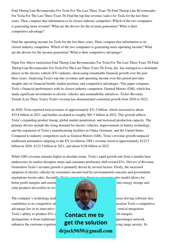 Find the top-line revenue (sales) for Tesla for the last three years. Then, compare that information to its closest industry competitor. Which of the two compan
