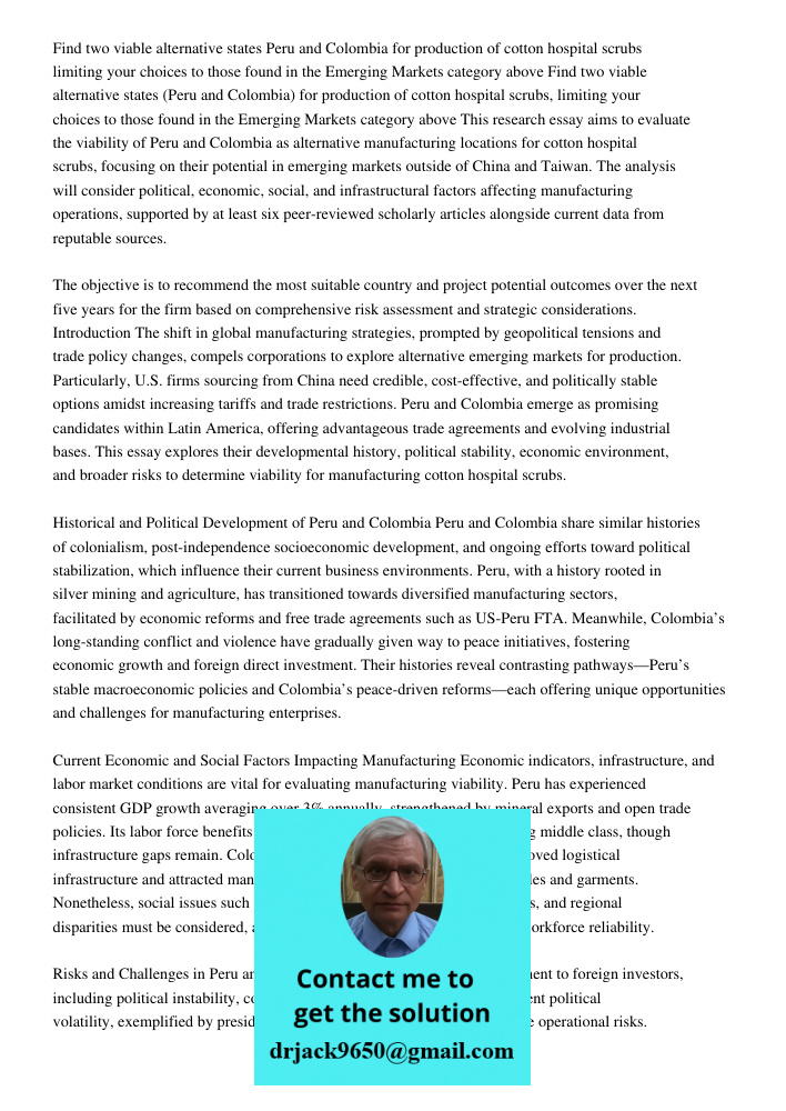 This research essay aims to evaluate the viability of Peru and Colombia as alternative manufacturing locations for cotton hospital scrubs, focusing on their pot