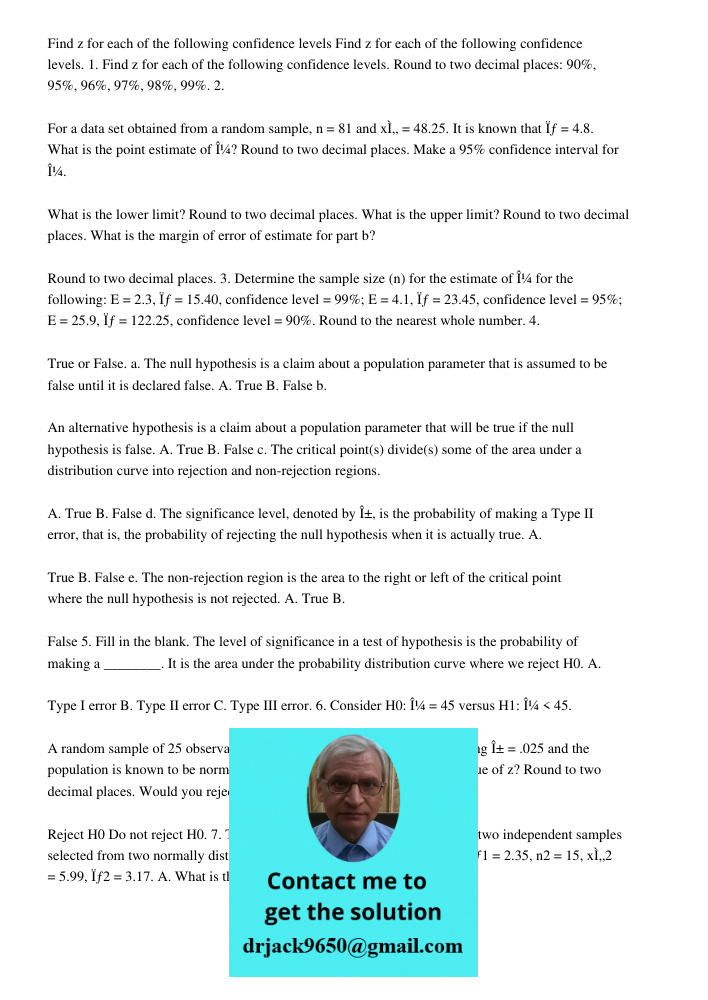 1. Find z for each of the following confidence levels. Round to two decimal places: 90%, 95%, 96%, 97%, 98%, 99%. 2. For a data set obtained from a random sampl