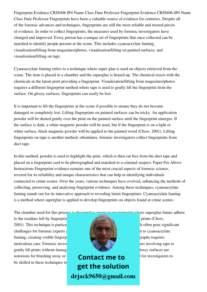 Fingerprints have been a valuable source of evidence for centuries. Despite all of the forensic advances and techniques, fingerprints are still the most reliabl