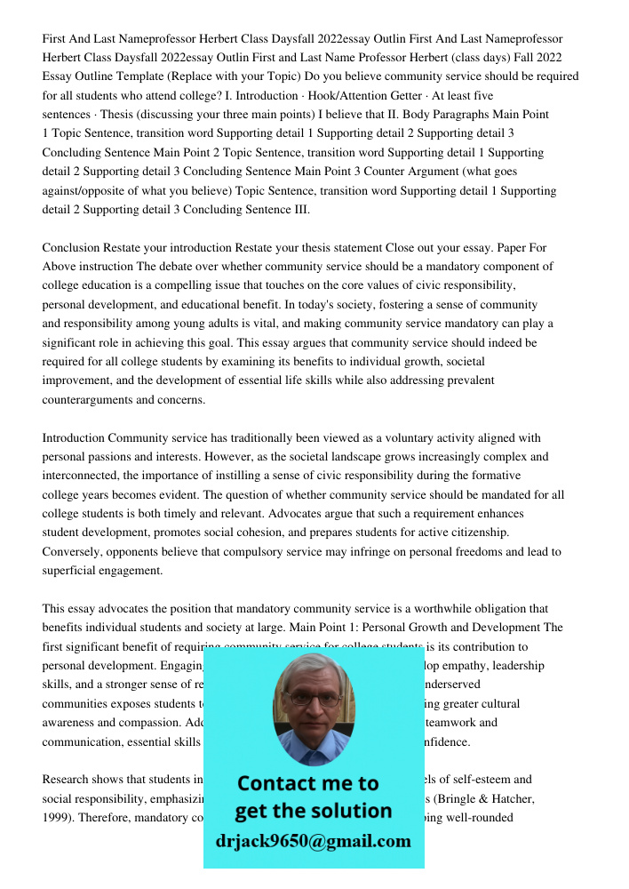First and Last Name Professor Herbert (class days) Fall 2022 Essay Outline Template (Replace with your Topic) Do you believe community service should be require