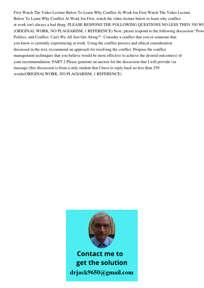 First, watch the video lecture below to learn why conflict at work isn't always a bad thing. PLEASE RESPOND THE FOLLOWING QUESTIONS NO LESS THEN 350 WORDS (ORIG