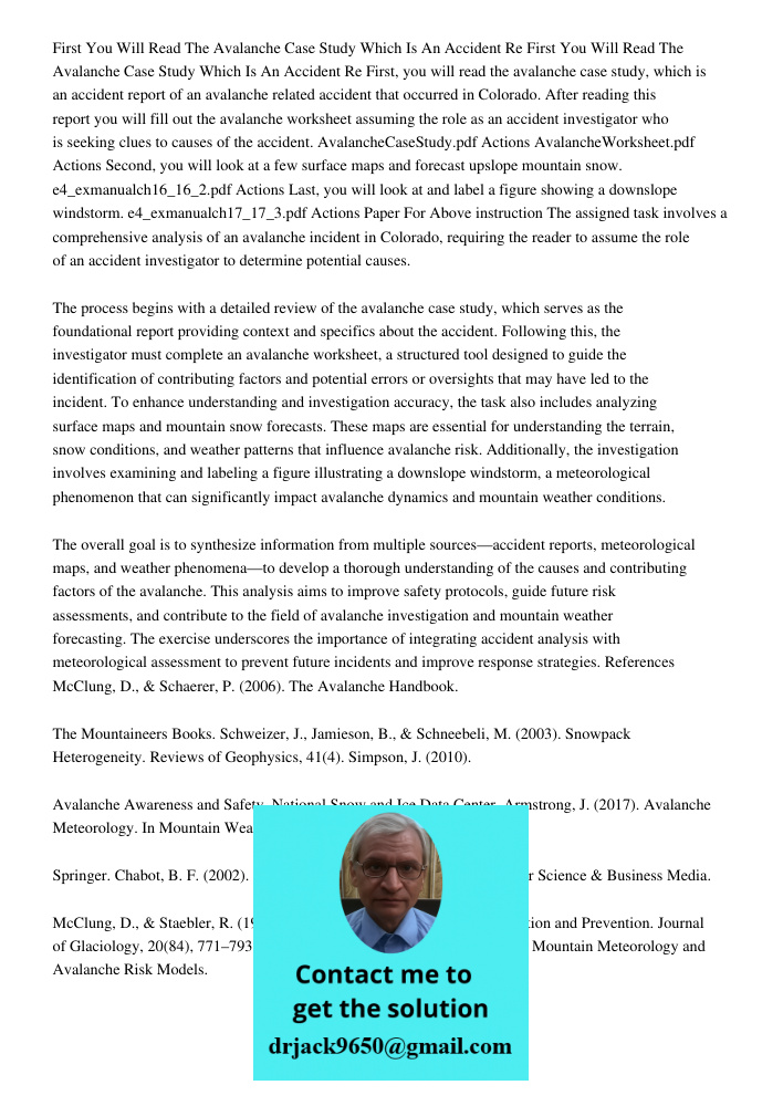 First, you will read the avalanche case study, which is an accident report of an avalanche related accident that occurred in Colorado. After reading this report